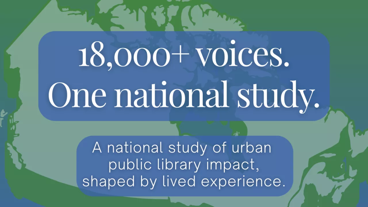 18,000+ voices. One national study. A national study of urban public library impact, shaped by lived experience. Text is on top of a map of Canada 
